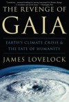 The Revenge of Gaia: Earth's Climate Crisis & The Fate of Humanity - James E. Lovelock, Crispin Tickell