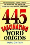 445 fascinating word origins - Webb Garrison