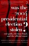Was the 2004 Presidential Election Stolen?: Exit Polls, Election Fraud, and the Official Count - Steven F. Freeman, Joel Bleifuss, John Conyers Jr.