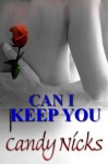 Can I Keep You - Candy Nicks, C.A. Nicks