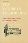 The Nature of Their Bodies: Women and Their Doctors in Victorian Canada - Wendy Mitchinson