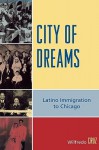 City of Dreams: Latino Immigration to Chicago - Wilfredo Cruz