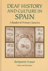 Deaf History and Culture in Spain: A Reader of Primary Documents - Benjamin Fraser, Sam Supalla