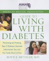 American Medical Association Guide to Living with Diabetes: Preventing and Treating Type 2 Diabetes - Essential Information You and Your Family Need to Know - American Medical Association, Boyd E. Metzger