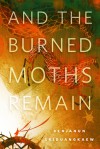 And the Burned Moths Remain - Benjanun Sriduangkaew