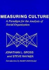Measuring Culture: A Paradigm for the Analysis of Social Organization - Jonathan L. Gross, Steve Rayner