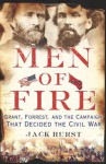 Men of Fire: Grant, Forrest, and the Campaign That Decided the Civil War - Jack Hurst