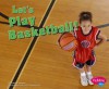 Let's Play Basketball! - Carol K. Lindeen
