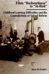 From "Backwardness" To "At Risk": Childhood Learning Difficulties And The Contradictions Of School Reform - Barry M. Franklin