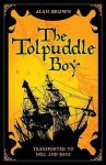 Tolpuddle Boy: Transported to Hell and Back - Alan Brown