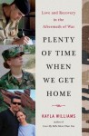 Plenty of Time When We Get Home( Love and Recovery in the Aftermath of War)[PLENTY OF TIME WHEN WE GET HOM][Hardcover] - KaylaWilliams