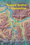 Toward Spatial Humanities: Historical GIS and Spatial History - Ian N. Gregory, Alistair Geddes