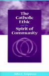 The Catholic Ethic and the Spirit of Community - John E. Tropman