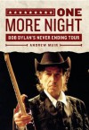 One More Night: Bob Dylan's Never Ending Tour - Andrew Muir