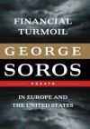 Financial Turmoil in Europe and the United States: Essays - George Soros