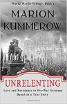 Unrelenting: Love and Resistance in Pre-War Germany (World War II Trilogy) (Volume 1) - Marion Kummerow