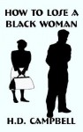 How to Lose a Black Woman - H.D. Campbell