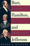 Burr, Jefferson, and Hamilton - Roger G. Kennedy