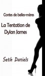 Contes de Belles-Meres: La Tentation de Dylan James - Seth Daniels