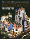 Hundertwasser Architektur: Fur Ein Natur Und Menschengerechteres Bauen - Angelika Muthesius