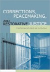 Corrections, Peacemaking and Restorative Justice: Transforming Individuals and Institutions - Michael C. Braswell, John R. Fuller, Bo Lozoff