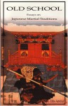 Old School: Essays on Japanese Martial Traditions - Ellis Amdur