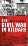 The Civil War in Kildare - James Durney