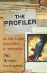 The Profiler: My Life Hunting Serial Killers and Psychopaths - Pat Brown, Bob Andelman