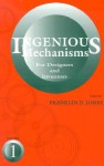 Ingenious Mechanisms for Designers and Inventors, 1930-67 (Volume 1) (Ingenious Mechanisms for Designers & Inventors) - Franklin D. Jones