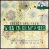 Selections from When I'm on My Knees [With CD] - Anita C. Donihue