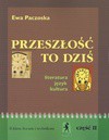 Przeszłość to dziś : literatura, język, kultura : II klasa liceum i technikum. Cz. 2 - Ewa Paczoska