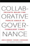 Collaborative Governance: Private Roles for Public Goals in Turbulent Times - John D. Donahue, Richard J. Zeckhauser