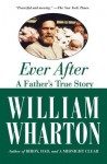 Ever After: A Father's True Story - William Wharton