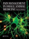 Pain Management in Small Animal Medicine - Steven M Fox