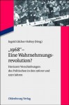 "1968" - Eine Wahrnehmungsrevolution?: Horizont-Verschiebungen Des Politischen in Den 1960er Und 1970er Jahren - Ingrid Gilcher-Holtey