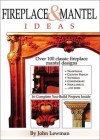 Fireplace & Mantel Ideas: Over 100 Classic Fireplace Mantel Designs - John Lewman