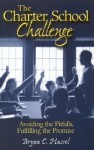 The Charter School Challenge: Avoiding the Pitfalls, Fulfilling the Promise - Bryan C. Hassel