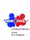 Gene Pool: Unnatural Selection - R. A. Finlayson