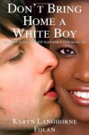 Don't Bring Home a White Boy: And Other Notions that Keep Black Women From Dating Out - Karyn Langhorne Folan, Karen Hunter