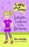 Layla Learns to be Brave: Series for beginner readers (Early readers), Chapter books for kids 6-8 (Layla Down Under Book 1) - Bron Whitley, Melissa Bailey