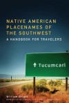 Native American Placenames of the Southwest: A Handbook for Travelers - William Bright, Alice Anderton, Sean O'Neill