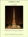 A Wanderer in Paris - E.V. Lucas