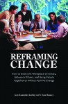 Reframing Change: How to Deal with Workplace Dynamics, Influence Others, and Bring People Together to Initiate Positive Change - Jean Kantambu Latting, V. Jean Ramsey