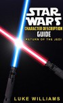 Star Wars: Star Wars Character Description Guide (Return of the Jedi) (Star Wars Character Encyclopedia Book 1) - Luke Williams