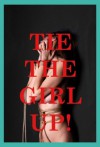 Tie the Girl Up: Five Bondage Erotica Stories - Kate Youngblood, Julie Bosso, Tracy Bond, Dominque Angel, Andi Allyn