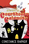 The Mystery of the Courthouse Calamity (Eden Patterson: Ghost Whisperer Book 1) - Constance Barker