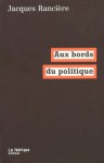 Aux bords du politique - Jacques Rancière