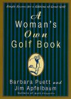 A Woman's Own Golf Book: Simple Lessons for a Lifetime of Great Golf - Barbara Puett, Jim Apfelbaum