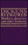 Dickens Refigured: Bodies, Desires, and Other Histories - John Schad