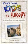 Take Your Kids to Europe, 6th: How to Travel Safely (and Sanely) in Europe with Your Children - Cynthia Harriman